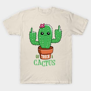 Go touch a cactus T-Shirt